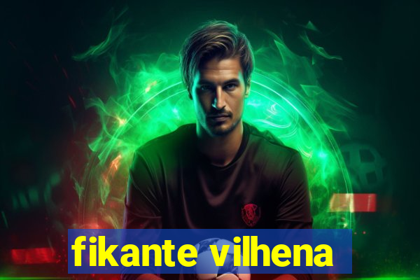 fikante vilhena